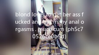 blond loves to get her ass fucked and has many anal orgasms . much cum (ph5c70526ce0b5d)