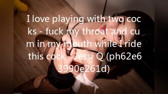 I love playing with two cocks - fuck my throat and cum in my mouth while I ride this cock - Jessi Q (ph62e63990e261d)