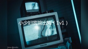 男友：你都飘了。女友：我第一次用嘴帮你口，这么大的颗粒啊，我会死的，啊啊啊害怕疼疼疼，我屁股被你干得好疼！